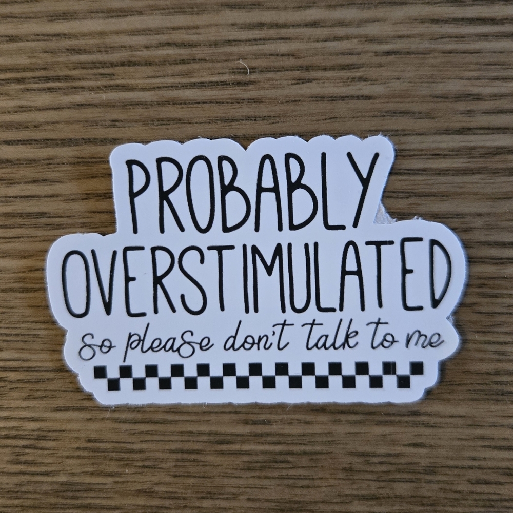 10/$10 DISCOUNT BUNDLE Sticker Probably Overstimulated